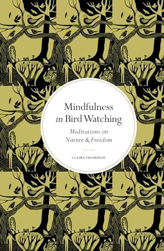 Cover of Mindfulness in Bird Watching: Meditations on Nature & Freedom