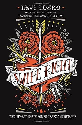 Cover of Swipe Right: The Life-and-Death Power of Sex and Romance