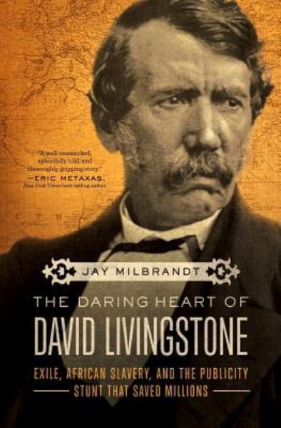 Cover of The Daring Heart of David Livingstone: Exile, African Slavery, and the Publicity Stunt That Saved Millions