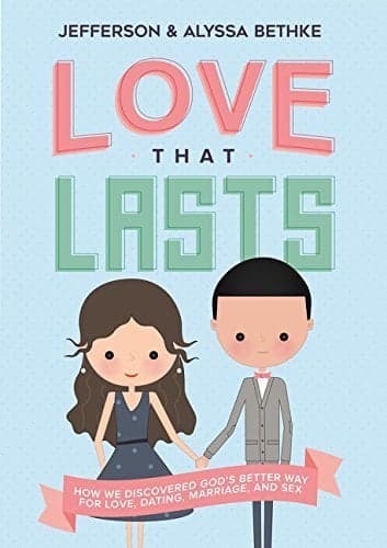 Cover of Love That Lasts: How We Discovered God’s Better Way for Love, Dating, Marriage, and Sex