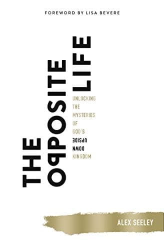 Cover of The Opposite Life: Unlocking the Mysteries of God's Upside-Down Kingdom