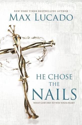 Cover of He Chose the Nails: What God Did to Win Your Heart
