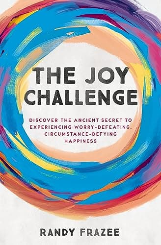 Cover of The Joy Challenge: Discover the Ancient Secret to Experiencing Worry-Defeating, Circumstance-Defying Happiness
