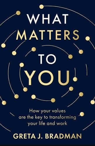 Cover of What Matters to You: How Your Values are the Key to Transforming Your Life and Work