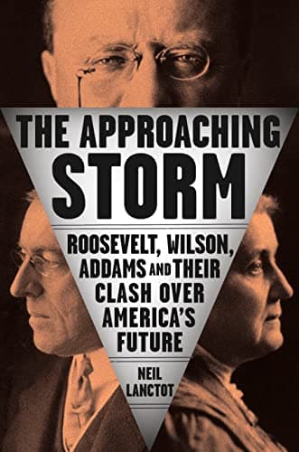 Cover of The Approaching Storm: Roosevelt, Wilson, Addams, and Their Clash Over America's Future