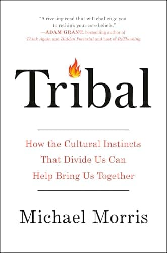 Cover of Tribal: How the Cultural Instincts That Divide Us Can Help Bring Us Together
