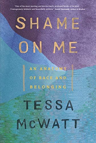 Cover of Shame on Me: An Anatomy of Race and Belonging