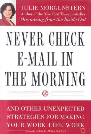 Cover of Never Check E-Mail in the Morning: And Other Unexpected Stsrategies for Making Your Work Life Work