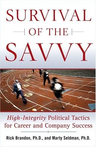 Cover of Survival of the Savvy: High-Integrity Political Tactics for Career and Company Success