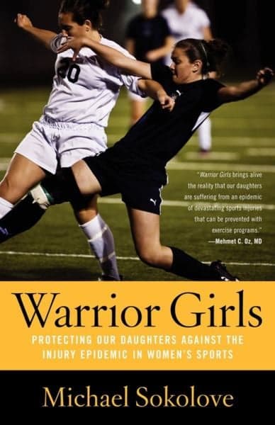 Cover of Warrior Girls: Protecting Our Daughters Against the Injury Epidemic in Women's Sports