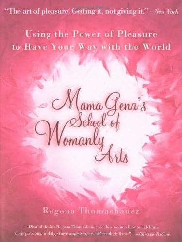 Cover of Mama Gena's School of Womanly Arts: Using the Power of Pleasure to Have Your Way with the World