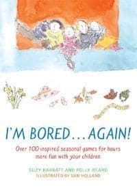 Cover of I'm Bored...Again: Over 100 Seasonally Inspired Games for Hours More Fun with Your Children