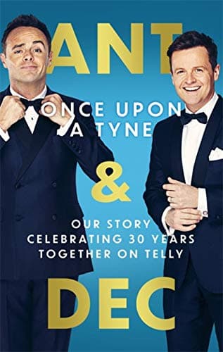 Cover of Ant & Dec Once Upon A Tyne: Our Story Celebrating 30 Years Together On Telly