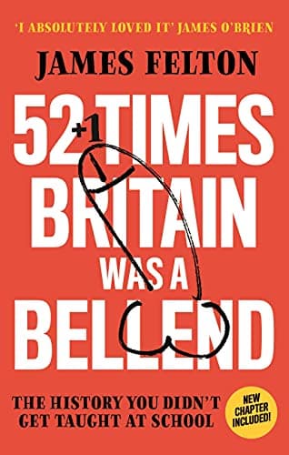 Cover of 52 Times Britain was a Bellend: The History You Didn't Get Taught at School