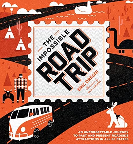 Cover of The Impossible Road Trip: An Unforgettable Journey to Past and Present Roadside Attractions in All 50 States