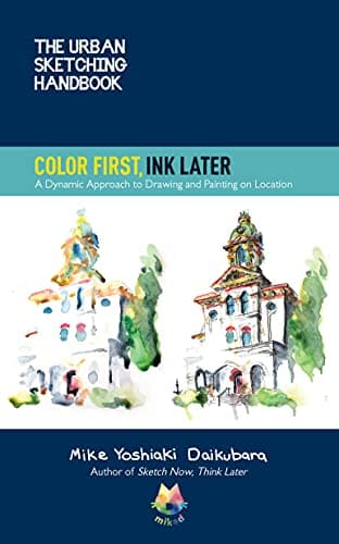 Cover of Color First, Ink Later: A Dynamic Approach to Drawing and Painting on Location (The Urban Sketching Handbook, Bk. 15)