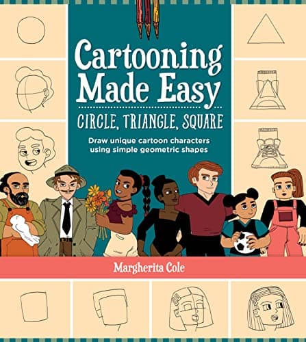 Cover of Cartooning Made Easy: Circle, Triangle, Square: Draw Unique Cartoon Characters Using Simple Geometric Shapes
