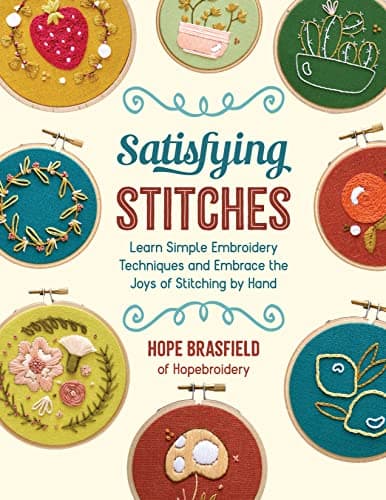 Cover of Satisfying Stitches: Learn Simple Embroidery Techniques and Embrace the Joys of Stitching by Hand