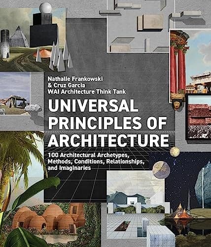 Cover of Universal Principles of Architecture: 100 Architectural Archetypes, Methods, Conditions, Relationships, and Imaginaries