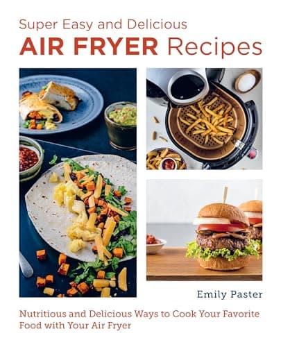 Cover of Super Easy and Delicious Air Fryer Recipes: Nutritious and Delicious Ways to Cook Your Favorite Food With Your Air Fryer