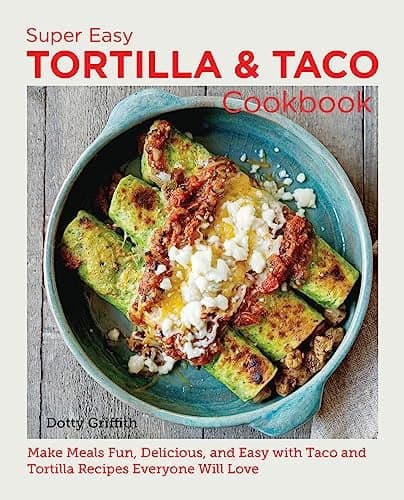 Cover of Super Easy Tortilla and Taco Cookbook: Make Meals Fun, Delicious, and Easy With Taco and Tortilla Recipes Everyone Will Love