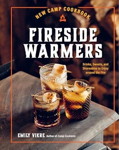 Cover of New Camp Cookbook Fireside Warmers: Drinks, Sweets, and Shareables to Enjoy Around the Fire  (Great Outdoor Cooking)