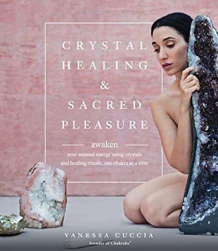 Cover of Crystal Healing & Sacred Pleasure: Awaken Your Sensual Energy Using Crystals and Healing Rituals, One Chakra at a Time
