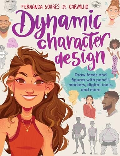 Cover of Dynamic Character Design: Draw Faces and Figures With Pencil, Markers, Digital Tools, and More
