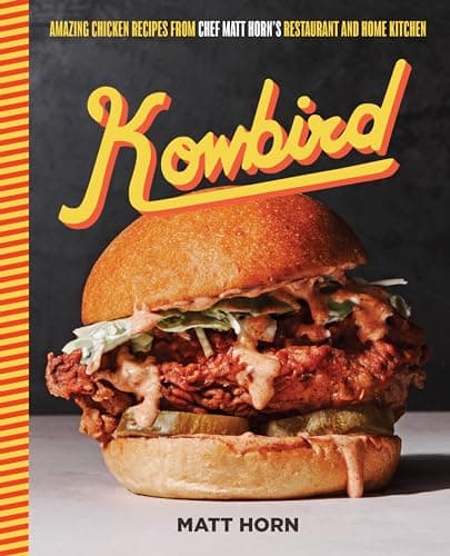 Cover of Kowbird: Amazing Chicken Recipes From Chef Matt Horn's Restaurant and Home Kitchen