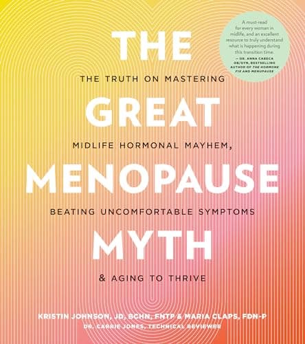 Cover of The Great Menopause Myth: The Truth on Mastering Midlife Hormonal Mayhem, Beating Uncomfortable Symptoms, and Aging to Thrive