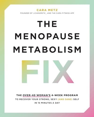 Cover of The Menopause Metabolism Fix: The Over-40 Woman’s 4-Week Program to Recover Your Strong, Sexy (and Sane) Self in 15 Minutes a Day