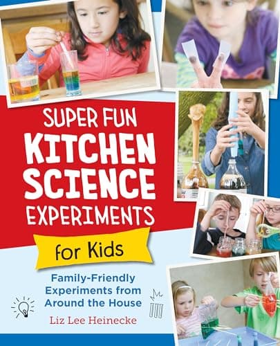 Cover of Super Fun Kitchen Science Experiments for Kids: 52 Family Friendly Experiments From Around the House