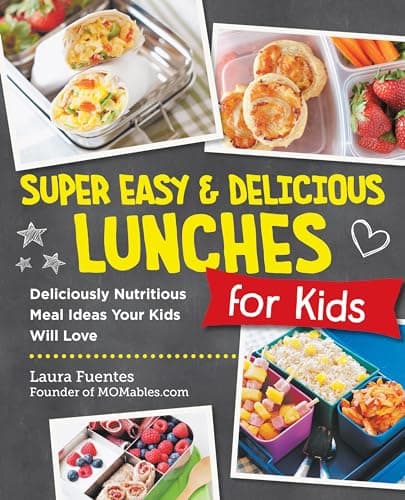 Cover of Super Easy and Delicious Lunches for Kids: Deliciously Nutritious Meal Ideas Your Kids Will Love