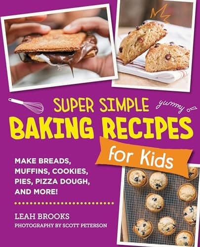 Cover of Super Simple Baking Recipes for Kids: Make Breads, Muffins, Cookies, Pies, Pizza Dough, and More!