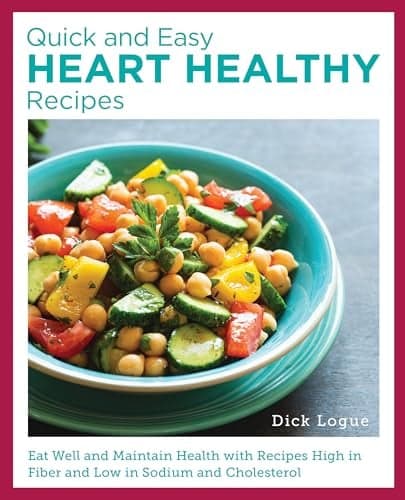 Cover of Quick and Easy Heart Healthy Recipes: Eat Well and Maintain Health With Recipes High in Fiber and Lower in Sodium and Cholesterol