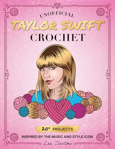 Cover of Unofficial Taylor Swift Crochet: 20+ Projects Inspired by the Music and Style Icon