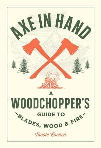 Cover of Axe in Hand: A Woodchopper's Guide to Blades, Wood, and Fire