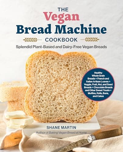 Cover of The Vegan Bread Machine Cookbook: Splendid Plant-Based and Dairy-Free Vegan Breads