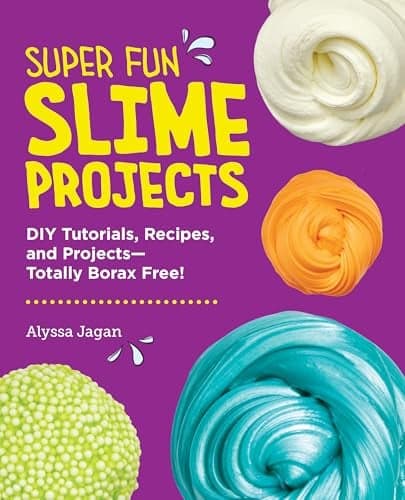 Cover of Super Fun Slime Projects: DIY Tutorials, Recipes, and Projects—Totally Borax Free!