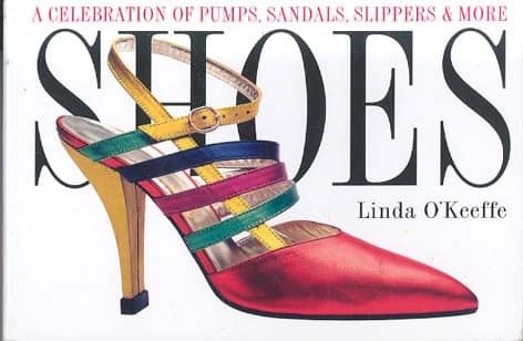 Cover of Shoes: A Celebration of Pumps, Sandals, Slippers & More