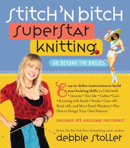 Cover of Stitch 'n Bitch Superstar Knitting: Go Beyond the Basics
