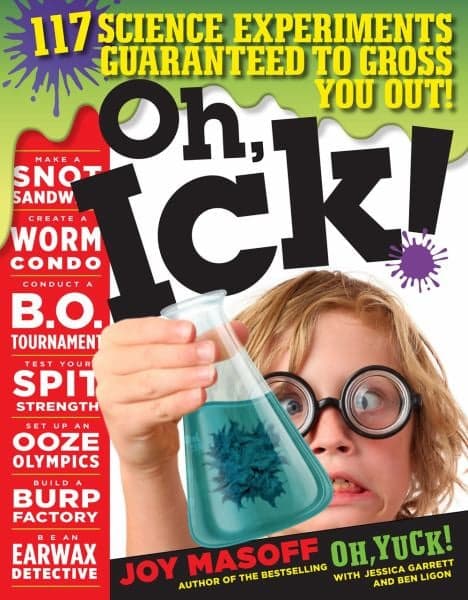 Cover of Oh, Ick! 114 Science Experiments Guaranteed to Gross You Out!