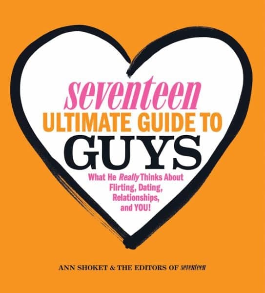Cover of Seventeen Ultimate Guide to Guys: What He Thinks about Flirting, Dating, Relationships, and You!
