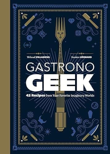 Cover of Gastronogeek: 42 Recipes From Your Favorite Imaginary Worlds