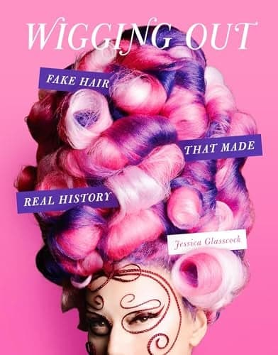 Cover of Wigging Out: Fake Hair That Made Real History