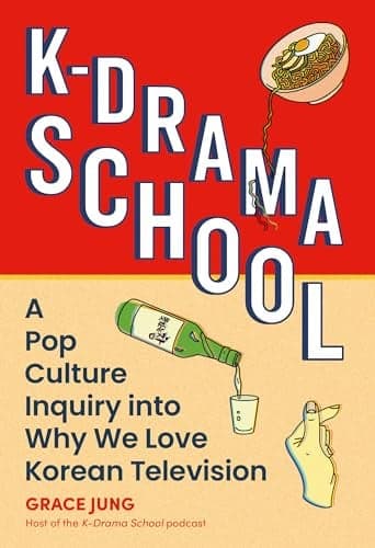 Cover of K-Drama School: A Pop Culture Inquiry Into Why We Love Korean Television