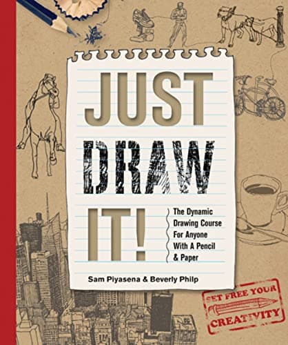 Cover of Just Draw It! The Dynamic Drawing Course for Anyone With a Pencil & Paper