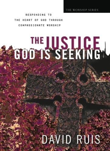 Cover of The Justice God Is Seeking: Responding to the Heart of God Through Compassionate Worship (The Worship Series)