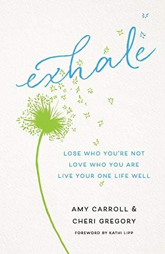 Cover of Exhale: Lose Who You're Not, Love Who You Are, Live Your One Life Well