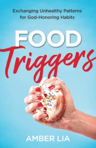 Cover of Food Triggers: Exchanging Unhealthy Patterns for God-Honoring Habits